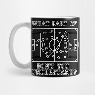 funny football soccer what part of don't you understand Mug